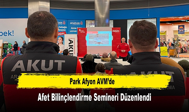 Park Afyon AVM'de Afet Bilinçlendirme Semineri Düzenlendi