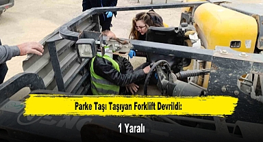 Parke Taşı Taşıyan Forklift Devrildi: 1 Yaralı