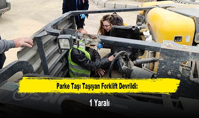 Parke Taşı Taşıyan Forklift Devrildi: 1 Yaralı