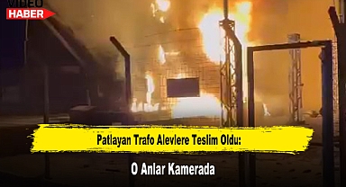 Patlayan Trafo Alevlere Teslim Oldu: O Anlar Kamerada