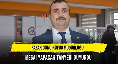 PAZAR GÜNÜ NÜFUS MÜDÜRLÜĞÜ MESAİ YAPACAK TANYERİ DUYURDU