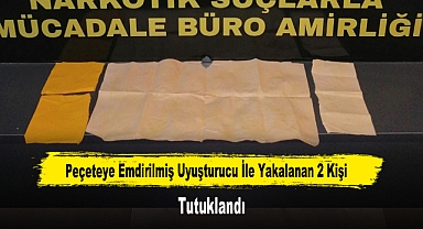 Peçeteye Emdirilmiş Uyuşturucu İle Yakalanan 2 Kişi Tutuklandı