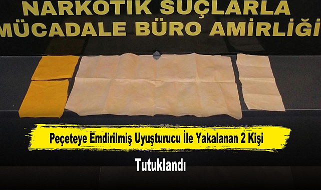 Peçeteye Emdirilmiş Uyuşturucu İle Yakalanan 2 Kişi Tutuklandı