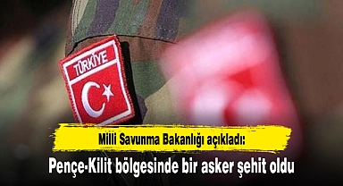 Pençe-Kilit bölgesinde 1 askerimiz şehit oldu