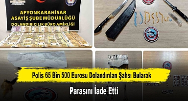 Polis 65 Bin 500 Eurosu Dolandırılan Şahsı Bularak Parasını İade Etti