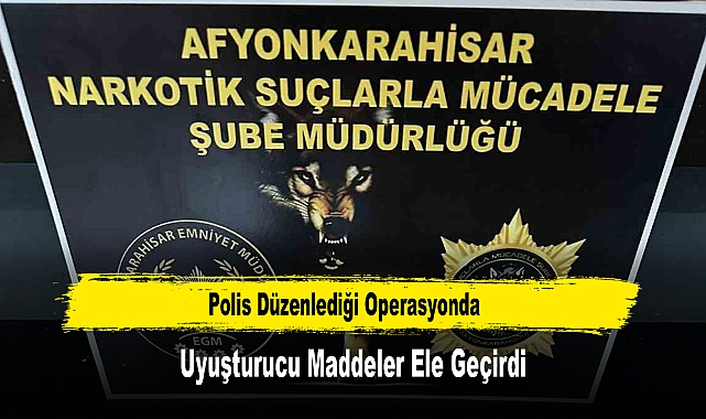 Polis Düzenlediği Operasyonda Uyuşturucu Maddeler Ele Geçirdi