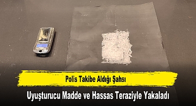 Polis Takibe Aldığı Şahsı Uyuşturucu Madde ve Hassas Teraziyle Yakaladı