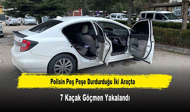 Polisin Peş Peşe Durdurduğu İki Araçta 7 Kaçak Göçmen Yakalandı