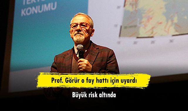 Prof. Görür o fay hattı için uyardı: Büyük risk altında