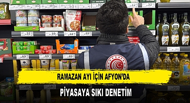 RAMAZAN AYI İÇİN AFYON’DA PİYASAYA SIKI DENETİM