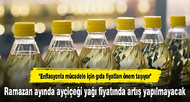 Ramazan ayında ayçiçeği yağı fiyatında artış yapılmayacak