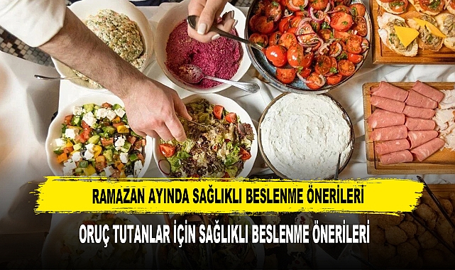 ​​​​​​​RAMAZAN AYINDA SAĞLIKLI BESLENME ÖNERİLERİ