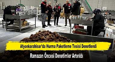 Ramazan Öncesi Hurma Paketleme Tesisi Denetlendi