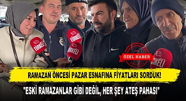 RAMAZAN ÖNCESİ PAZAR ESNAFINA FİYATLARI SORDUK!