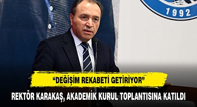 REKTÖR KARAKAŞ, AKADEMİK KURUL TOPLANTISINA KATILDI