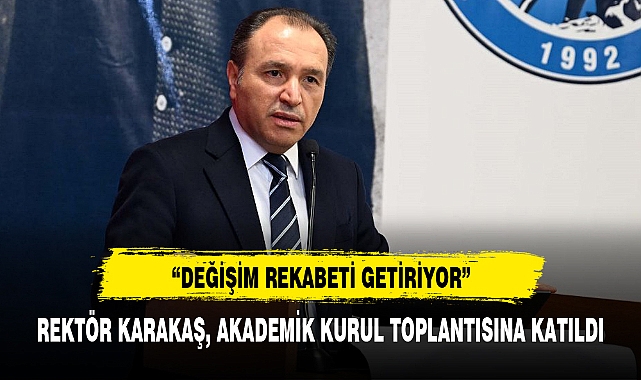 REKTÖR KARAKAŞ, AKADEMİK KURUL TOPLANTISINA KATILDI
