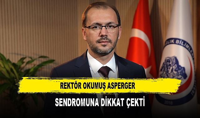 REKTÖR OKUMUŞ ASPERGER  SENDROMUNA DİKKAT ÇEKTİ