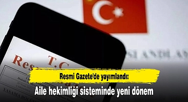 Resmi Gazete'de yayımlandı: Aile hekimliği sisteminde yeni dönem