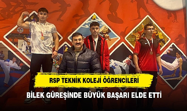 RSP TEKNİK KOLEJİ ÖĞRENCİLERİ BİLEK GÜREŞİNDE BÜYÜK BAŞARI ELDE ETTİ