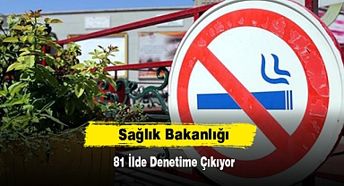 Sağlık Bakanlığı 81 İlde Denetime Çıkıyor