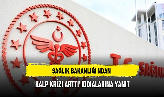 SAĞLIK BAKANLIĞI'NDAN 'KALP KRİZİ ARTTI' İDDİALARINA YANIT
