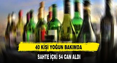 SAHTE İÇKİ 54 CAN ALDI