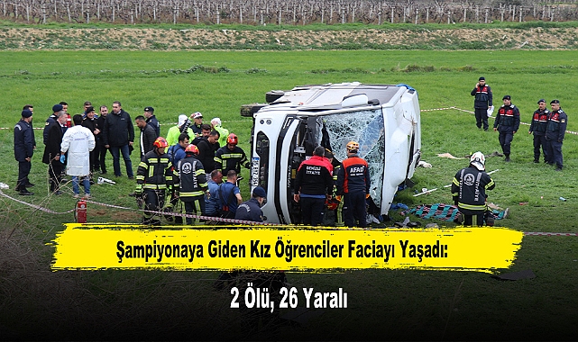 Şampiyonaya Giden Kız Öğrenciler Faciayı Yaşadı: 2 Ölü, 26 Yaralı