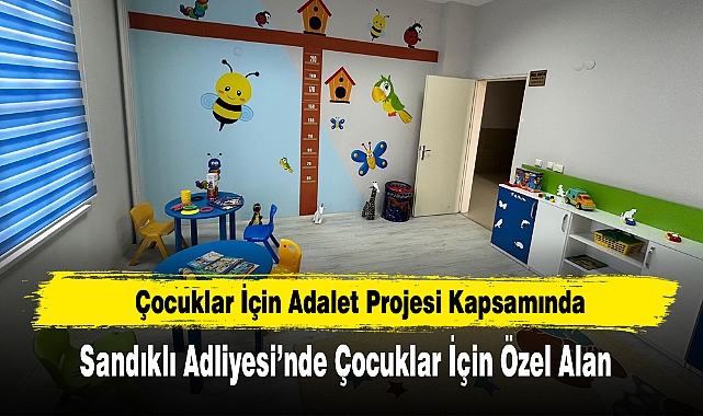 Sandıklı Adliyesi’nde Çocuklar İçin Özel Alan