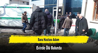 Sara Hastası Adam Evinde Ölü Bulundu