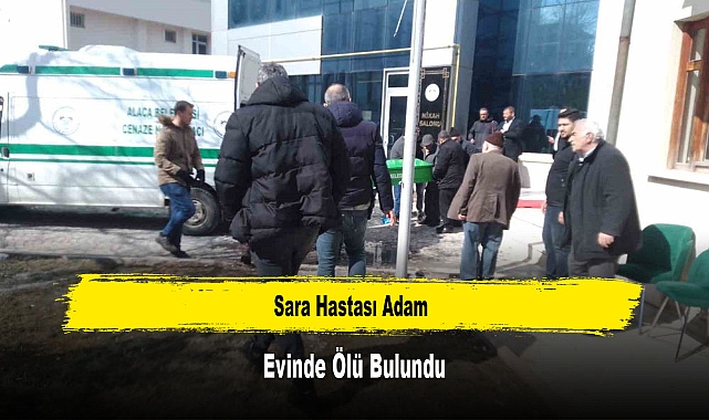 Sara Hastası Adam Evinde Ölü Bulundu
