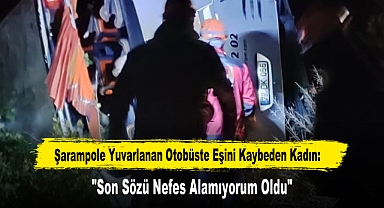 Şarampole Yuvarlanan Otobüste Eşini Kaybeden Kadın: