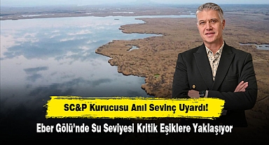 SC&P Kurucusu Anıl Sevinç Uyardı! Eber Gölü’nde Su Seviyesi Kritik Eşiklere Yaklaşıyor
