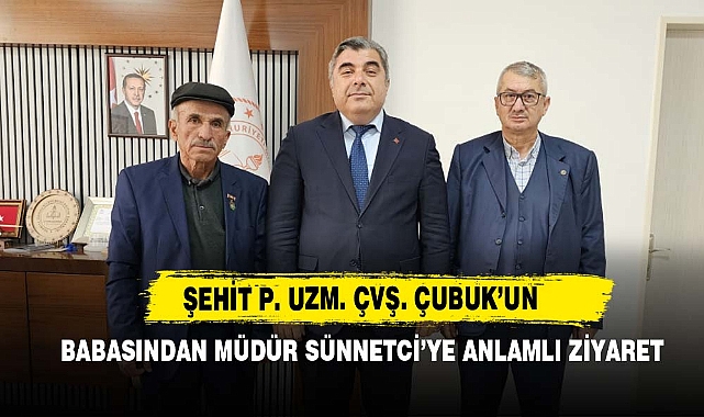 Şehit Çubuk'un Babasından Müdür Sünnetci’ye  Anlamlı Ziyaret