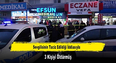 Sevgilisinin Taciz Edildiği İddiasıyla 3 Kişiyi Öldürmüş
