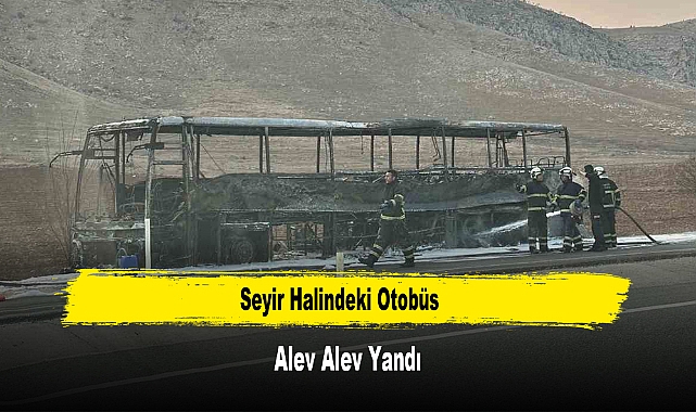 Seyir Halindeki Otobüs Alev Alev Yandı