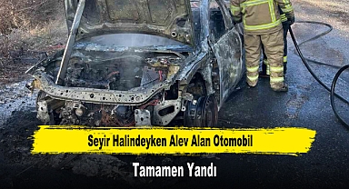 Seyir Halindeyken Alev Alan Otomobil Tamamen Yandı