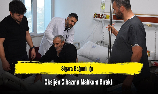 Sigara Bağımlılığı Oksijen Cihazına Mahkum Bıraktı