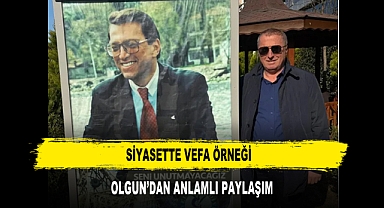 SİYASETTE VEFA ÖRNEĞİ OLGUN'DAN ANLAMLI PAYLAŞIM