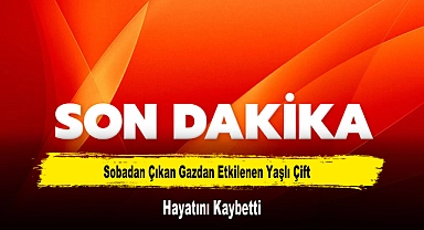Sobadan Çıkan Gazdan Etkilenen Yaşlı Çift Hayatını Kaybetti