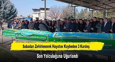 Sobadan Zehirlenerek Hayatını Kaybeden 3 Kardeş Son Yolculuğuna Uğurlandı