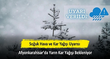 Soğuk Hava ve Kar Yağışı Uyarısı: Afyonkarahisar'da Yarın Kar Yağışı Bekleniyor