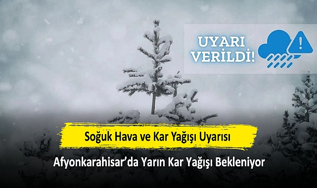 Soğuk Hava ve Kar Yağışı Uyarısı: Afyonkarahisar'da Yarın Kar Yağışı Bekleniyor