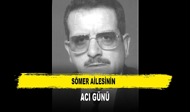 SÖMER AİLESİNİN ACI GÜNÜ