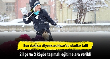 Son dakika: Afyonkarahisar'da okullar tatil! 2 ilçe ve 3 köyde taşımalı eğitime ara verildi