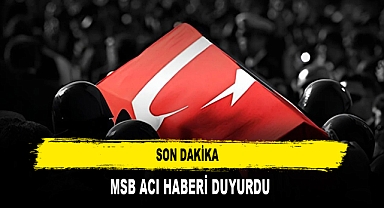 SON DAKİKA MSB ACI HABERİ DUYURDU