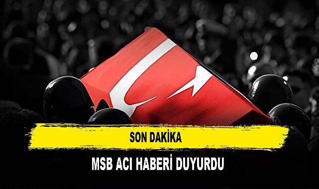 SON DAKİKA  MSB ACI HABERİ DUYURDU