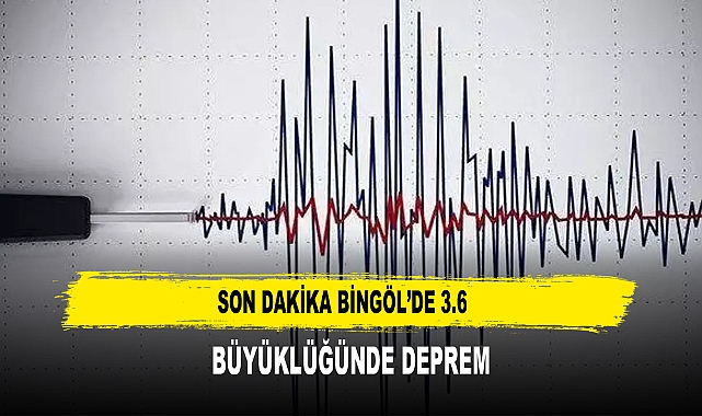 SON DAKİKABİNGÖL’DE 3.6  BÜYÜKLÜĞÜNDE DEPREM