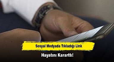 Sosyal Medyada Tıkladığı Link Hayatını Kararttı!