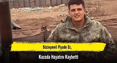 Sözleşmeli Piyade Er, Kazada Hayatını Kaybetti