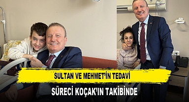 SULTAN VE MEHMET’İN TEDAVİ SÜRECİ KOÇAK’IN TAKİBİNDE